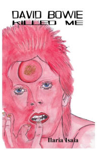 Title: David Bowie Killed Me, Author: Ilaria Isaia
