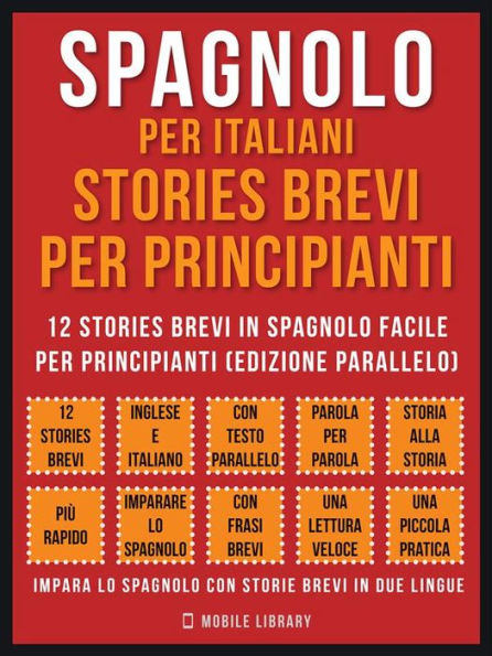 Spagnolo Per Italiani, Stories Brevi Per Principianti (Vol 1): 12 stories brevi in spagnolo facile per principianti (edizione parallelo)