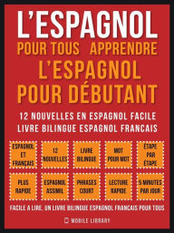 Title: L'Espagnol Pour Tous - apprendre l'espagnol pour débutant (Vol 1): 12 nouvelles en espagnol facile, un livre bilingue espagnol francais, Author: Mobile Library