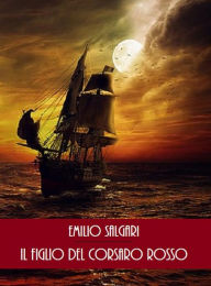 Title: Il figlio del Corsaro Rosso, Author: Emilio Salgari