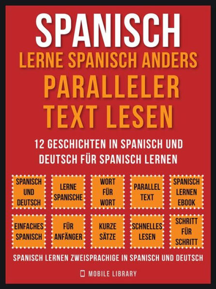 Spanisch - Lerne Spanisch Anders Paralleler Text Lesen (Vol 1): 12 Geschichten in Spanisch und Deutsch für Spanisch lernen