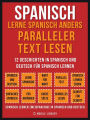Spanisch - Lerne Spanisch Anders Paralleler Text Lesen (Vol 1): 12 Geschichten in Spanisch und Deutsch für Spanisch lernen