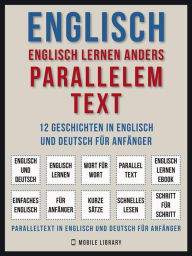 Title: Englisch - Englisch Lernen Anders Parallelem Text (Vol 1): 12 Geschichten in Englisch und Deutsch für Anfänger, Author: Mobile Library