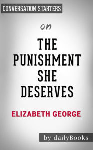Title: The Punishment She Deserves: by Elizabeth George Conversation Starters, Author: Daily Books