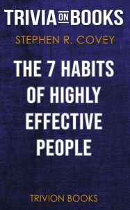 Title: The 7 Habits of Highly Effective People by Stephen R. Covey (Trivia-On-Books), Author: Trivion Books