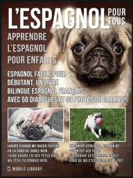 Title: L'Espagnol Pour Tous - apprendre l'espagnol pour enfants: Espagnol facile pour debutant, un livre bilingue espagnol francais avec 50 dialogues et 50 photos de carlins!, Author: Mobile Library