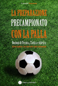 Title: La preparazione precampionato con la palla: Nozioni di tecnica, tattica e atletica, Author: Carmelo Emanuele