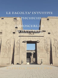 Title: Le Facoltà Intuitive e Psichiche: Conoscerle e Svilupparle, Author: Patrizia Trotta PhD
