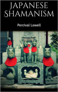 Title: Japanese Shamanism, Author: Percival Lowell