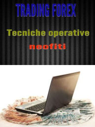 Title: Trading Forex: tecniche operative per neofiti, Author: Christian Barranco
