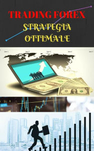 Title: Trading Forex: la strategia ottimale, Author: Christian Barranco
