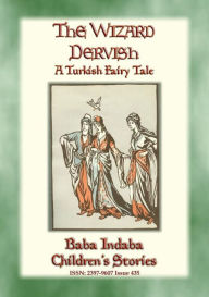 Title: THE WIZARD DERVISH - A Turkish Fairy Tale: Baba Indaba Children's Stories - Issue 435, Author: Anon E. Mouse