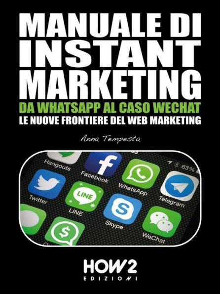 Manuale di Instant Marketing: Da WhatsApp al caso WeChat, le nuove frontiere del Web Marketing