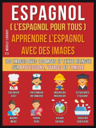 Title: Espagnol ( L'Espagnol Pour Tous ) - Apprendre L'Espagnol Avec Des Images (Vol 1): 100 images avec 100 mots et texte bilingue sur professions, voyages et famille, Author: Mobile Library