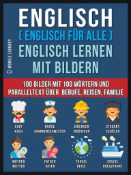 Title: Englisch ( Englisch für alle ) Englisch Lernen Mit Bildern (Vol 1): 100 Bilder mit 100 Wörtern und paralleltext über Berufe, Reisen, Familie, Author: Mobile Library