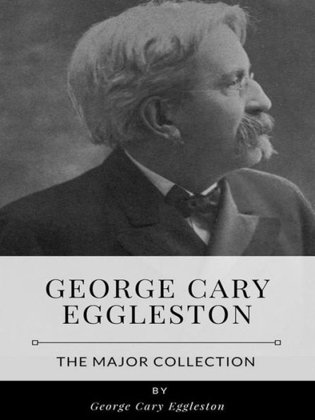 George Cary Eggleston - The Major Collection