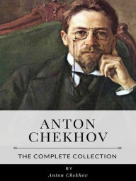 Title: Anton Chekhov - The Complete Collection, Author: Anton Chekhov