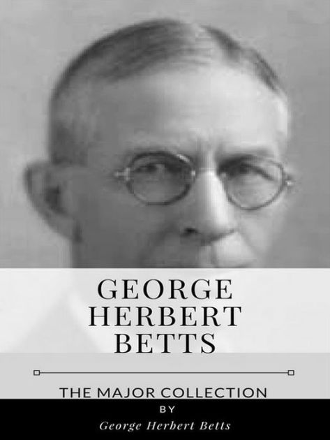 George Herbert Betts - The Major Collection by George Herbert Betts ...