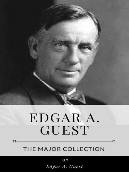 Edgar A. Guest - The Major Collection by Edgar A. Guest | eBook ...