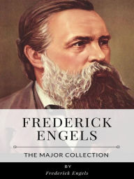 Title: Frederick Engels - The Major Collection, Author: Frederick Engels