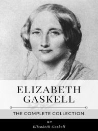 Title: Elizabeth Gaskell - The Complete Collection, Author: Elizabeth Gaskell