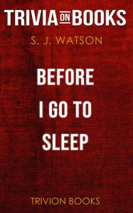 Title: Before I Go To Sleep by S J Watson (Trivia-On-Books), Author: Trivion Books