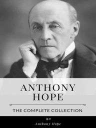 Title: Anthony Hope - The Complete Collection, Author: Anthony Hope