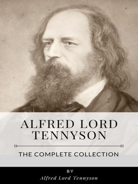 Alfred Lord Tennyson - The Complete Collection by Alfred Lord Tennyson ...