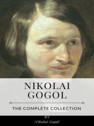 Title: Nikolai Gogol - The Complete Collection, Author: Nikolai Gogol