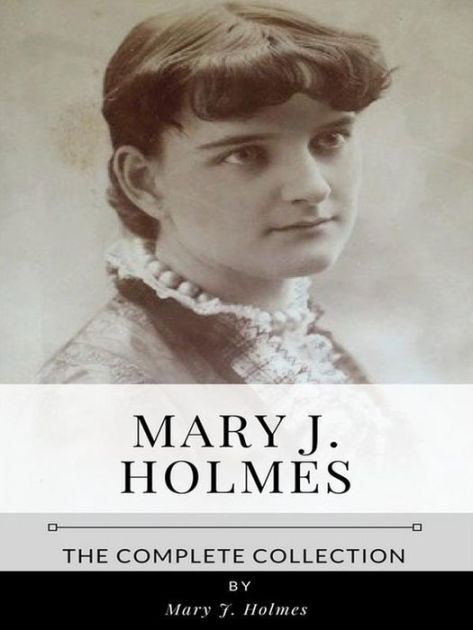 Mary J. Holmes - The Complete Collection by Mary J. Holmes | eBook ...