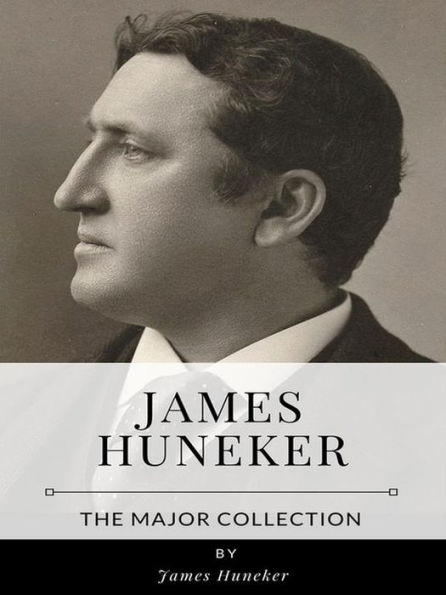 James Huneker - The Major Collection