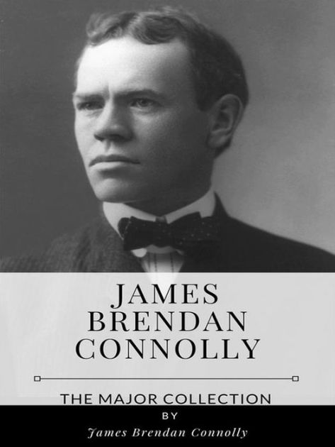 James Brendan Connolly - The Major Collection by James Brendan Connolly ...