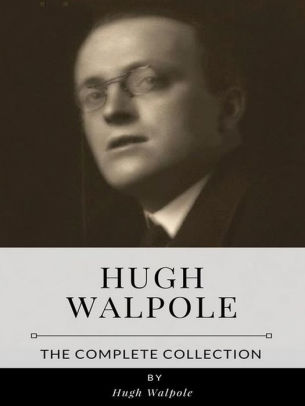 Hugh Walpole The Complete Collection By Hugh Walpole Nook Book