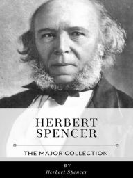 Title: Herbert Spencer - The Major Collection, Author: Herbert Spencer