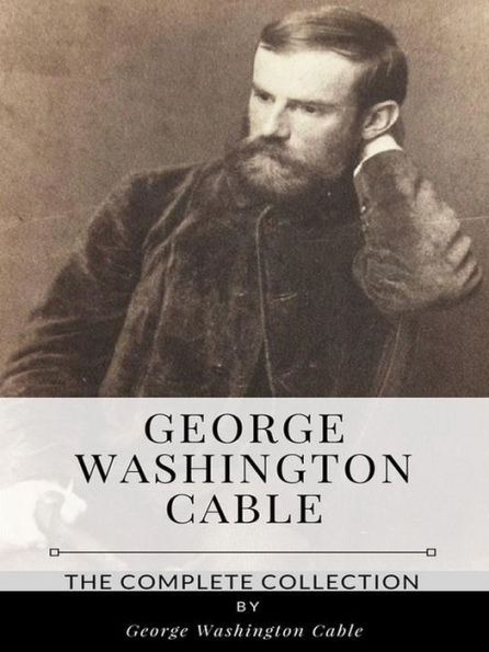 George Washington Cable - The Complete Collection