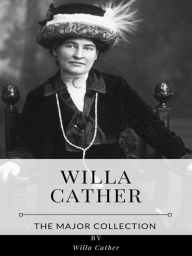 Title: Willa Cather - The Major Collection, Author: Willa Cather