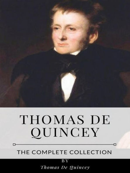 Thomas De Quincey - The Complete Collection