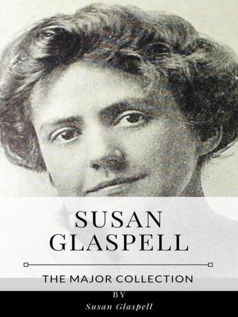 Susan Glaspell - The Major Collection by Susan Glaspell | eBook ...