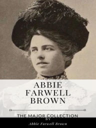 Title: Abbie Farwell Brown - The Major Collection, Author: Abbie Farwell Brown