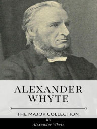 Title: Alexander Whyte - The Major Collection, Author: Alexander Whyte