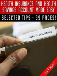 Title: Health Insurance And Health Savings Account Made Easy, Author: Jeannine Hill