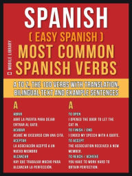 Title: Spanish ( Easy Spanish ) Most Common Spanish Verbs: A to Z, the 100 Verbs with Translation, Bilingual Text and Example Sentences, Author: Mobile Library