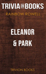 Title: Eleanor & Park by Rainbow Rowell (Trivia-On-Books), Author: Trivion Books