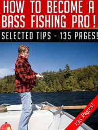 Title: How To Become A Bass Fishing Pro, Author: Jeannine Hill