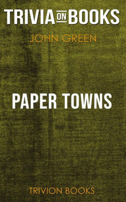 Paper Towns By John Green Trivia On Books By Trivion Books Nook Book Ebook Barnes Noble