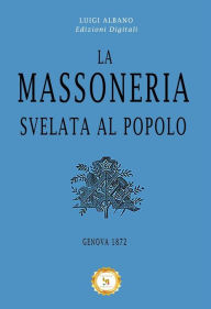 Title: La Massoneria svelata al Popolo, Author: Luigi Albano Edizioni Digitali