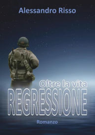 Title: Regressione, oltre la vita, Author: Alessandro Risso