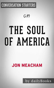 Title: The Soul of America: The Battle for Our Better Angels by Jon Meacham??????? Conversation Starters, Author: dailyBooks