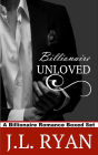 Billionaire Unloved: A Billionaire Romance Boxed Set