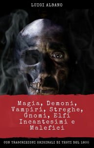 Title: Magia, Demoni, Vampiri, Streghe, Gnomi, Elfi, incantesimi e malefici, Author: Luigi Albano